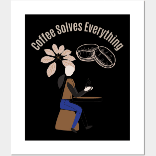 Coffee Solves Everything Posters and Art